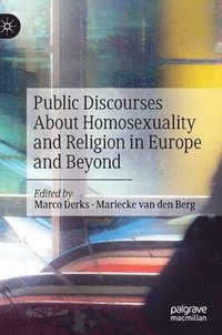 Public Discourses About Homosexuality and Religion in Europe and Beyond (inbunden)