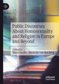 Public Discourses About Homosexuality and Religion in Europe and Beyond (häftad)