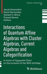 Interactions of Quantum Affine Algebras with Cluster Algebras, Current Algebras and Categorification (inbunden)