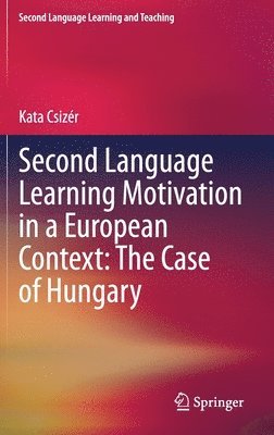 Second Language Learning Motivation in a European Context: The Case of Hungary (hftad)
