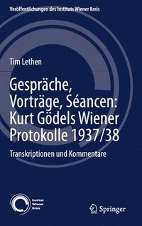 Gesprche, Vortrge, Sancen: Kurt Gdels Wiener Protokolle 1937/38 (inbunden)