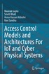Access Control Models and Architectures For IoT and Cyber Physical Systems