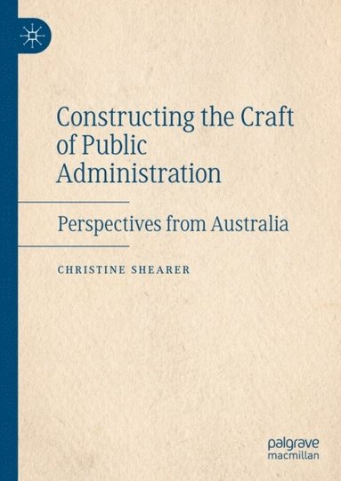 Constructing the Craft of Public Administration (inbunden)