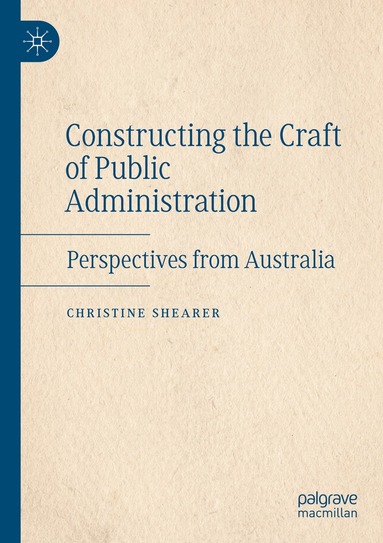 Constructing the Craft of Public Administration (inbunden)