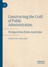 Constructing the Craft of Public Administration