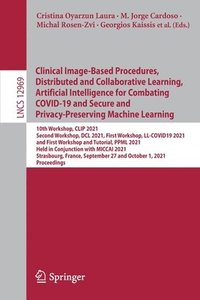 Clinical Image-Based Procedures, Distributed and Collaborative Learning, Artificial Intelligence for Combating COVID-19 and Secure and Privacy-Preserving Machine Learning (häftad)