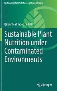 Sustainable Plant Nutrition under Contaminated Environments (inbunden)