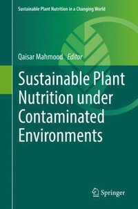 Sustainable Plant Nutrition under Contaminated Environments (e-bok)