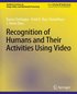 Recognition of Humans and Their Activities Using Video