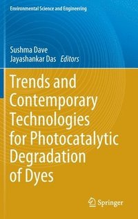 Trends and Contemporary Technologies for Photocatalytic Degradation of Dyes (inbunden)