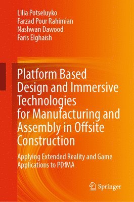 Platform Based Design and Immersive Technologies for Manufacturing and Assembly in Offsite Construction (häftad)