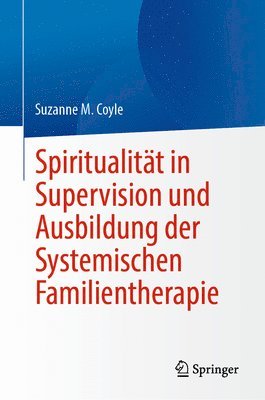 Spiritualität in Supervision und Ausbildung der Systemischen Familientherapie (häftad)