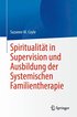 Spiritualität in Supervision und Ausbildung der Systemischen Familientherapie