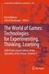 World of Games: Technologies for Experimenting, Thinking, Learning