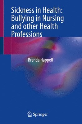 Sickness in Health: Bullying in Nursing and other Health Professions (häftad)