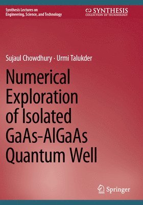 Numerical Exploration of Isolated GaAs-AlGaAs Quantum Well (inbunden)