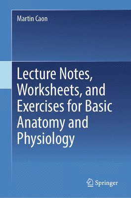Lecture Notes, Worksheets, and Exercises for Basic Anatomy and Physiology (häftad)