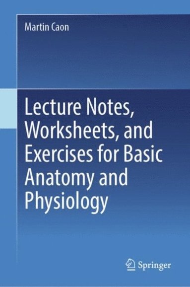 Lecture Notes, Worksheets, and Exercises for Basic Anatomy and Physiology (inbunden)