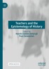Teachers and the Epistemology of History