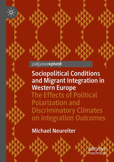 Sociopolitical Conditions and Migrant Integration in Western Europe (h�ftad)