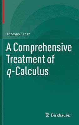 A Comprehensive Treatment of q-Calculus (inbunden)