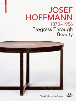 JOSEF HOFFMANN 18701956: Progress Through Beauty (inbunden)
