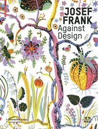 Josef Frank - Against Design (inbunden)
