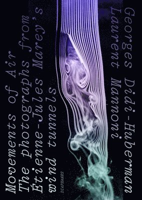 Movements of Air - The Photographs from �tienne-Jules Marey?s Wind Tunnels (inbunden)