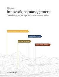 Kompass Innovationsmanagement: Orientierung im Gebirge der modernen Methoden (häftad)