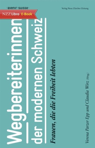 Wegbereiterinnen der modernen Schweiz (inbunden)