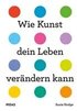 Wie Kunst dein Leben ver�ndern kann
