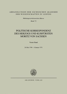 Politische Korrespondenz DES Herzogs Und Kurfuersten Moritz Von Sachsen: Band 4 26. Mai 1548 - 8. Januar 1551 (inbunden)