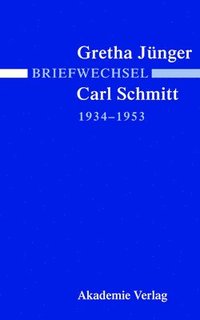 Briefwechsel Gretha Junger Und Carl Schmitt 1934-1953 (inbunden)