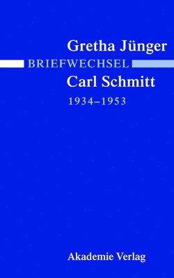 Briefwechsel Gretha Jnger Und Carl Schmitt 1934-1953 (inbunden)