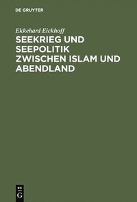 Seekrieg und Seepolitik zwischen Islam und Abendland (inbunden)