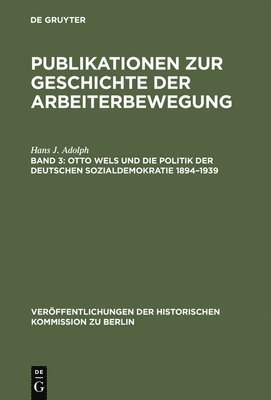 Otto Wels und die Politik der Deutschen Sozialdemokratie 18941939 (inbunden)