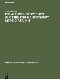 Die althochdeutschen Glossen der Handschrift Leipzig Rep. II. 6 (inbunden)