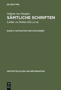 Johann Von Staupitz - Samtliche Schriften: Vol 5 Gutachten Und Satzungen (inbunden)