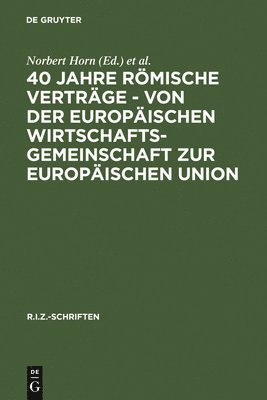 40 Jahre Rmische Vertrge - Von Der Europischen Wirtschaftsgemeinschaft Zur Europischen Union (inbunden)