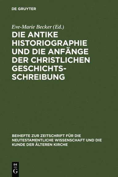 Die antike Historiographie und die Anfnge der christlichen Geschichtsschreibung (inbunden)