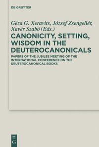 Canonicity, Setting, Wisdom in the Deuterocanonicals (e-bok)