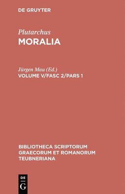 Moralia, Volume V/Fasc 2/Pars 1, Bibliotheca scriptorum Graecorum et Romanorum Teubneriana (inbunden)