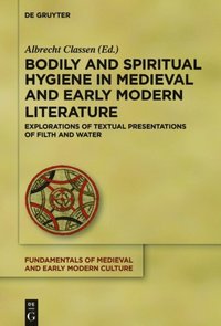 Bodily and Spiritual Hygiene in Medieval and Early Modern Literature (e-bok)