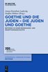 Goethe Und Die Juden - Die Juden Und Goethe: Beiträge Zu Einer Beziehungs- Und Rezeptionsgeschichte