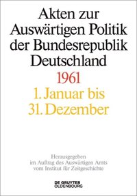 Akten zur AuswÃ¿rtigen Politik der Bundesrepublik Deutschland 1961 (e-bok)