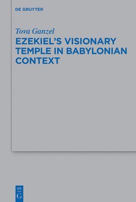 Ezekiel's Visionary Temple in Babylonian Context (inbunden)