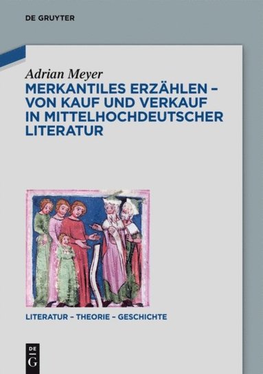 Merkantiles Erzÿhlen ? Von Kauf und Verkauf in mittelhochdeutscher Literatur (inbunden)