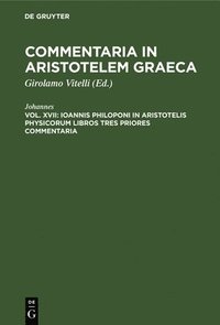 Ioannis Philoponi in Aristotelis Physicorum Libros Tres Priores Commentaria (inbunden)