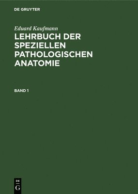 Eduard Kaufmann: Lehrbuch Der Speziellen Pathologischen Anatomie. Band 1 (häftad)