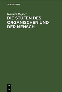 Die Stufen Des Organischen Und Der Mensch (inbunden)